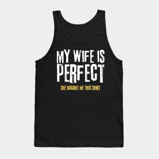 My Wife is Perfect She Bought Me This Shirt Tank Top